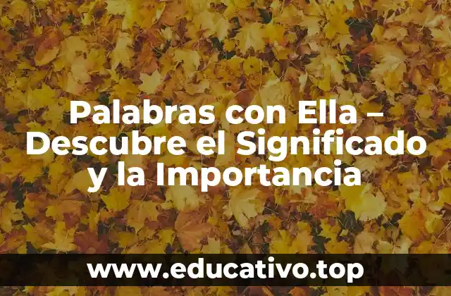 Palabras con Ella – Descubre el Significado y la Importancia