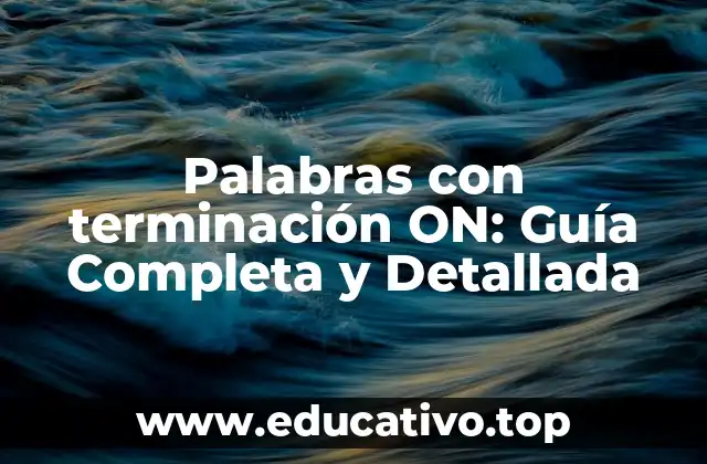Palabras con terminación ON: Guía Completa y Detallada