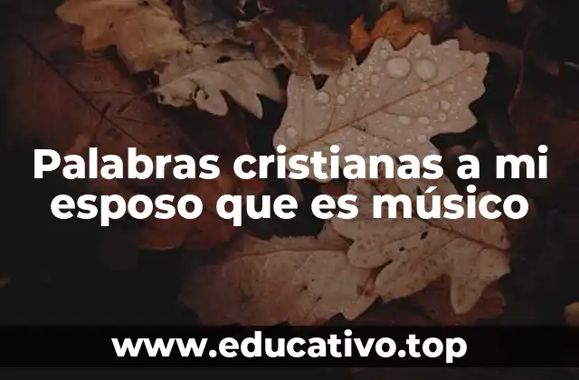 Palabras cristianas a mi esposo que es músico