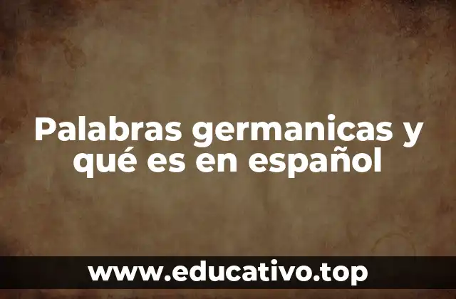 Palabras germanicas y qué es en español