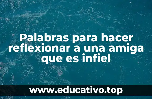 Palabras para hacer reflexionar a una amiga que es infiel