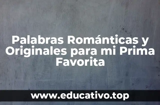 Palabras Románticas y Originales para mi Prima Favorita