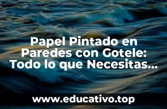 Papel Pintado en Paredes con Gotele: Todo lo que Necesitas Saber