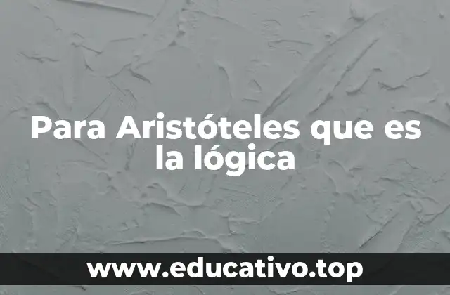 Para Aristóteles que es la lógica