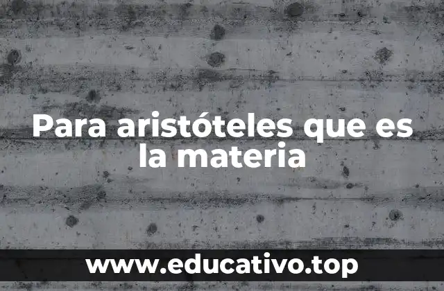 Para aristóteles que es la materia