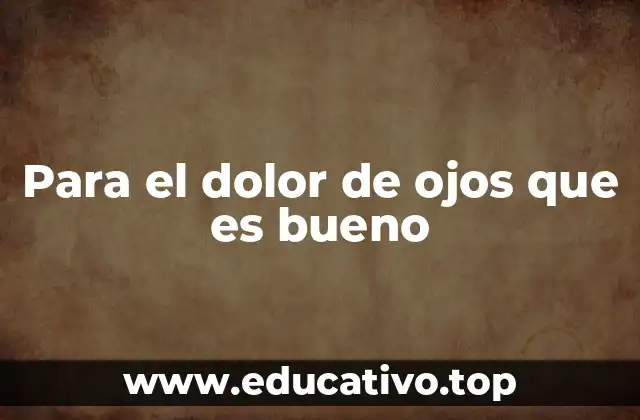 Causas del dolor ocular y cómo abordarlas