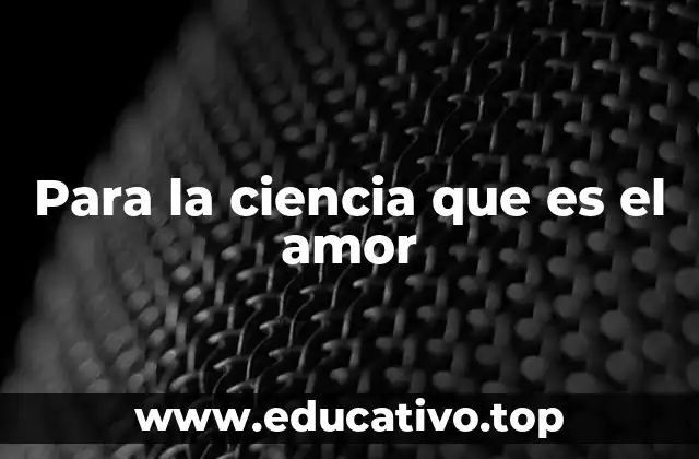 Para la ciencia que es el amor