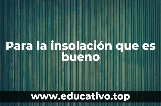 Para la insolación que es bueno