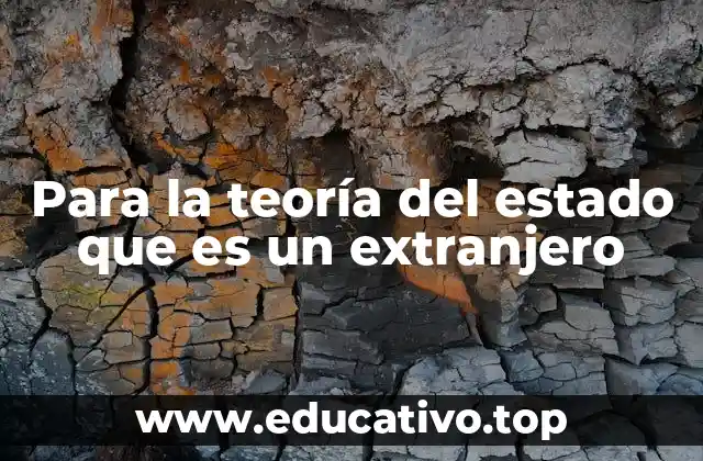 Para la teoría del estado que es un extranjero