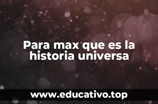 Para max que es la historia universa