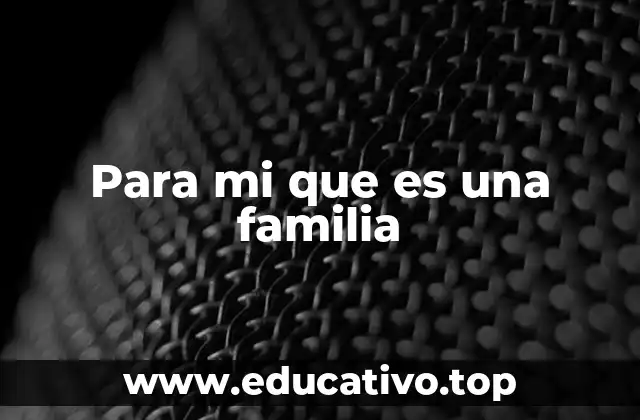 Para mi que es una familia