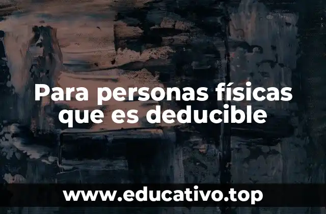 Para personas físicas que es deducible