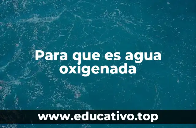 Para que es agua oxigenada