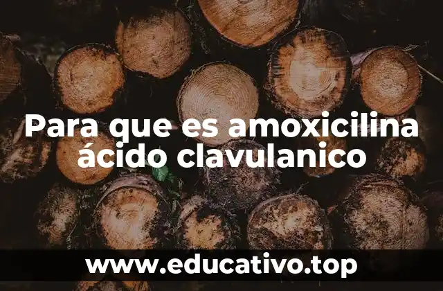 Para que es amoxicilina ácido clavulanico