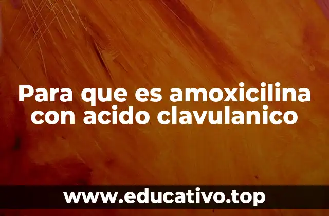 Para que es amoxicilina con acido clavulanico