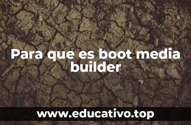 Para que es boot media builder