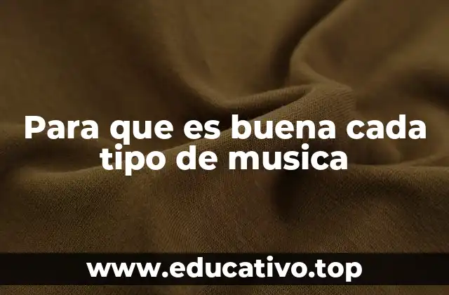 Para que es buena cada tipo de musica