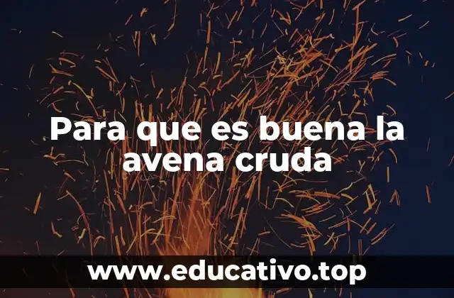 Para que es buena la avena cruda