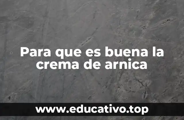 Para que es buena la crema de arnica