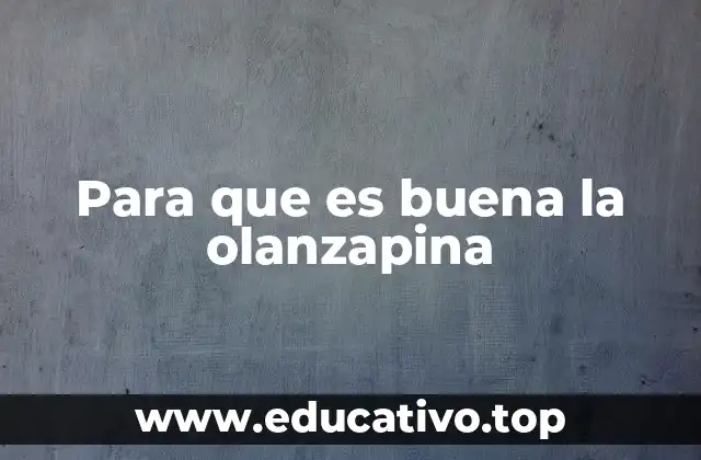 Para que es buena la olanzapina