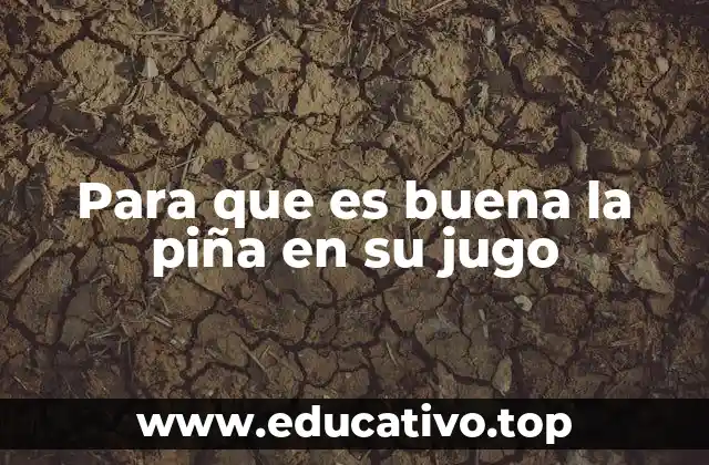 Para que es buena la piña en su jugo