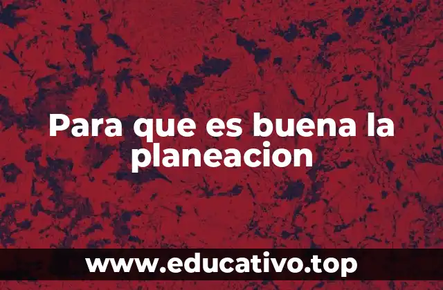 Para que es buena la planeacion