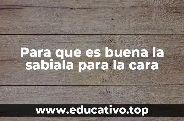 Para que es buena la sabiala para la cara