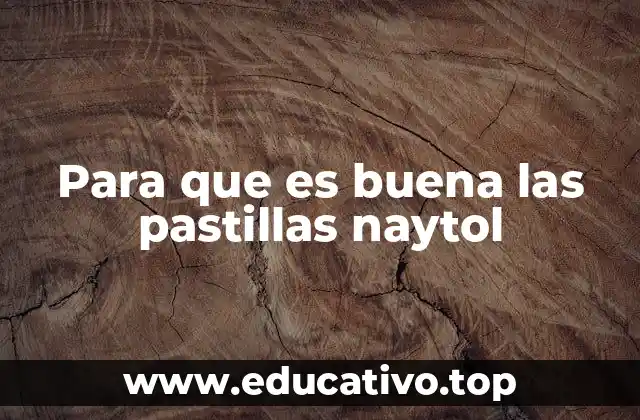 Para que es buena las pastillas naytol