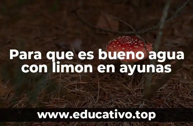 Para que es bueno agua con limon en ayunas