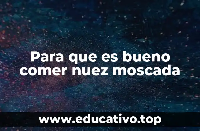 Para que es bueno comer nuez moscada