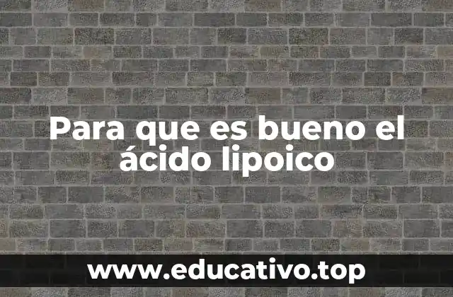Para que es bueno el ácido lipoico