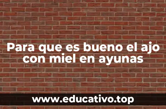 Para que es bueno el ajo con miel en ayunas