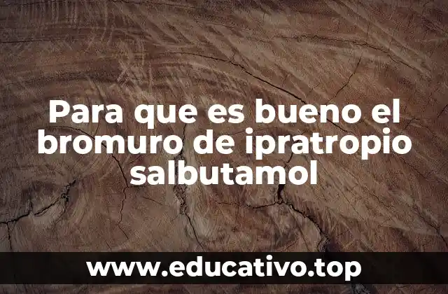 Para que es bueno el bromuro de ipratropio salbutamol