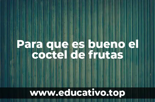 Para que es bueno el coctel de frutas