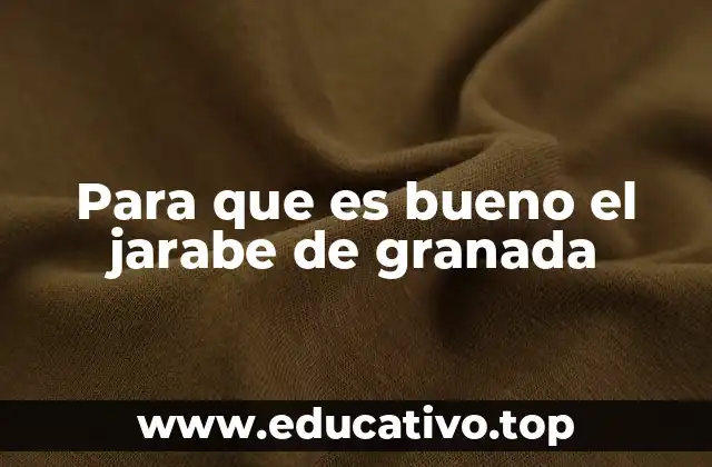 Para que es bueno el jarabe de granada