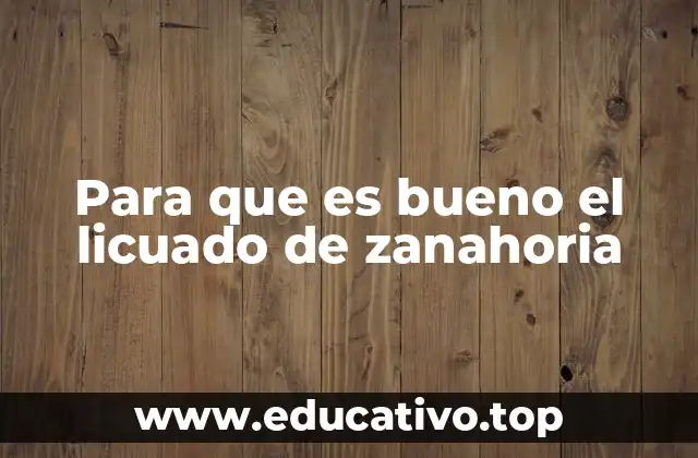 Beneficios del licuado de zanahoria para la salud general