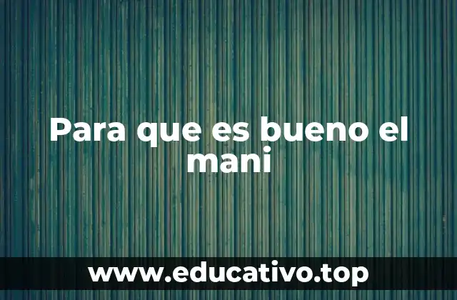 Para que es bueno el mani