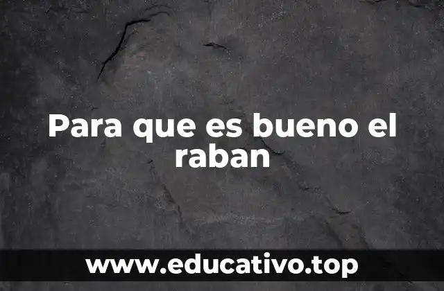 Para que es bueno el raban