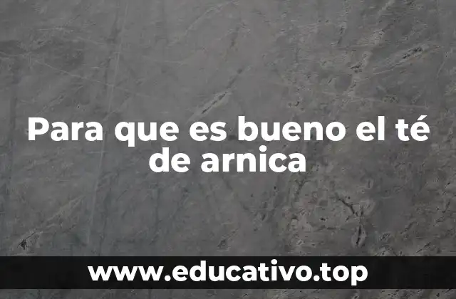 Para que es bueno el té de arnica