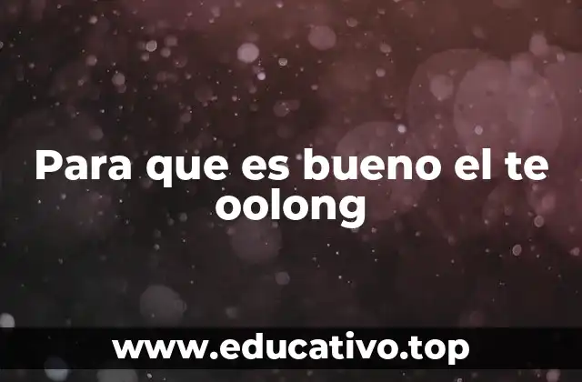 Para que es bueno el te oolong