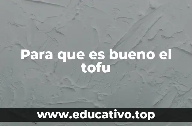 Para que es bueno el tofu