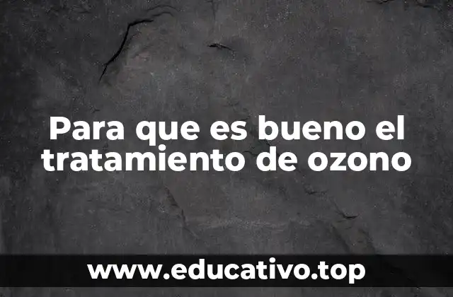 Para que es bueno el tratamiento de ozono