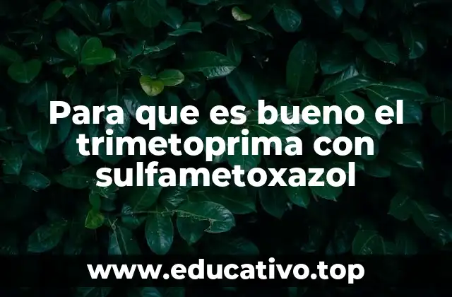Para que es bueno el trimetoprima con sulfametoxazol