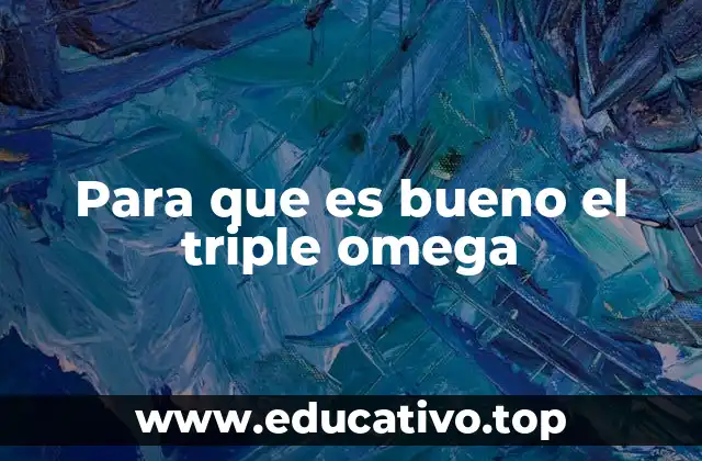 Para que es bueno el triple omega