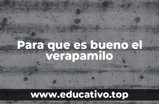 Para que es bueno el verapamilo