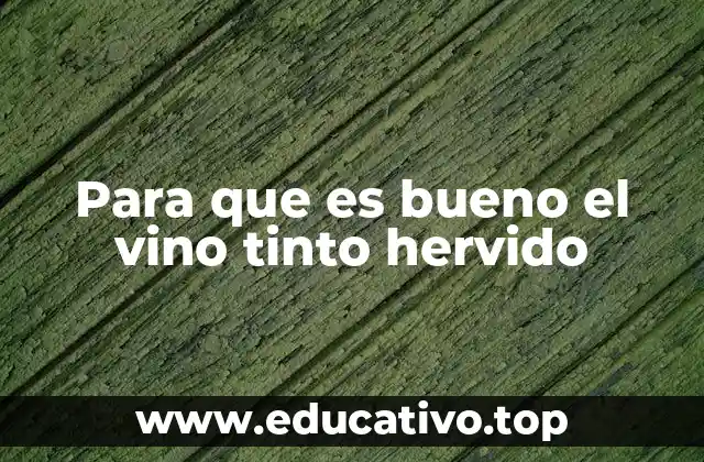 Para que es bueno el vino tinto hervido
