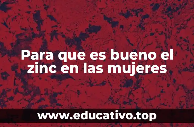 Para que es bueno el zinc en las mujeres