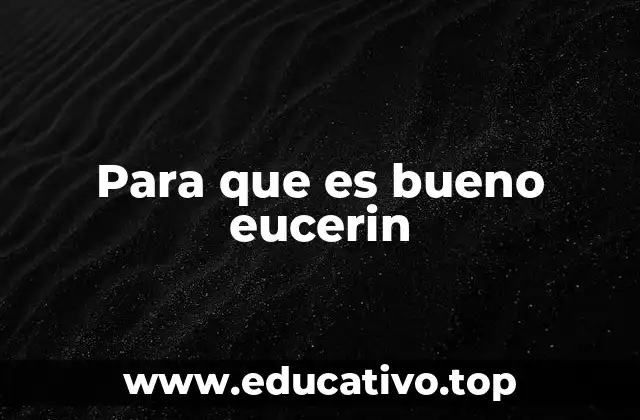 Para que es bueno eucerin