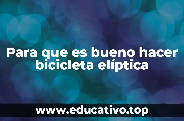 Para que es bueno hacer bicicleta elíptica