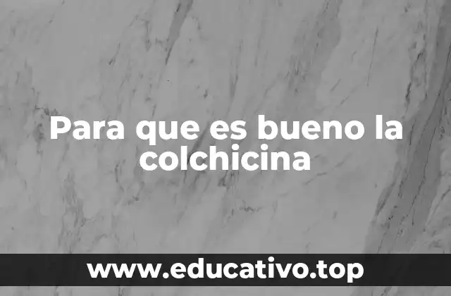 La colchicina en el tratamiento de la gota y otras afecciones